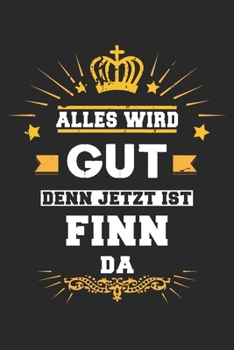 Alles wird gut denn jetzt ist Finn da: Notizbuch liniert 120 Seiten für Notizen Zeichnungen Formeln Organizer Tagebuch für den Vater Bruder Sohn (German Edition)