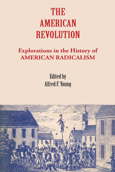 Paperback The American Revolution: Explorations in the History of American Radicalism Book