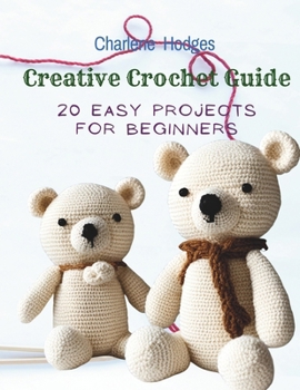 Paperback Creative Crochet Guide: 20 Easy Projects for Beginners Book