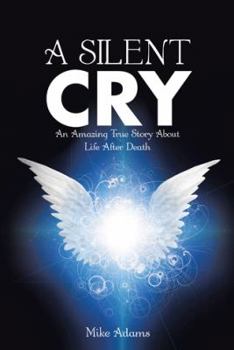 Paperback A Silent Cry: An Amazing True Story About Life After Death Book