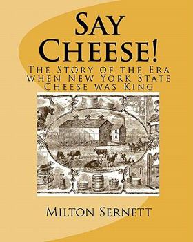 Paperback Say Cheese!: The Story of the Era when New York State Cheese was King Book