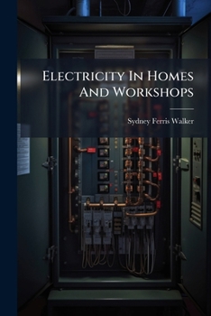 Paperback Electricity In Homes And Workshops: A Practical Treatise On Electrical Apparatus Book