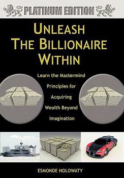Paperback Unleash The Billionaire Within: Learn the Mastermind Principles for Acquiring Wealth Beyond Imagination Book