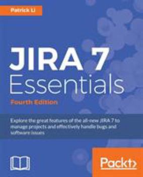 Paperback JIRA 7 Essentials - Fourth Edition: Explore the great features of the all-new JIRA 7 to manage projects and effectively handle bugs and software issue Book