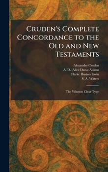 Cruden's Complete Concordance to the Old and New Testaments: The Winston Clear Type
