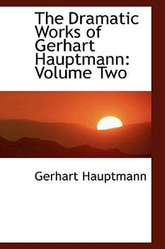 Paperback The Dramatic Works of Gerhart Hauptmann: Volume Two Book