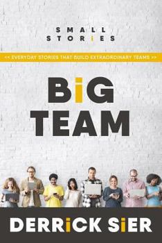 Paperback Small Stories. Big Team: Everyday stories that build extraordinary teams. Book