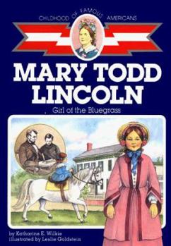 Mary Todd Lincoln: Girl of the Bluegrass (Childhood of Famous Americans) - Book  of the Childhood of Famous Americans
