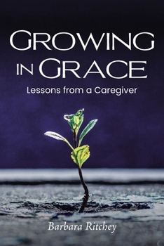 Paperback Growing in Grace: Lessons from a Caregiver Book