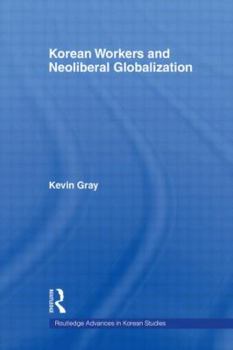 Hardcover Korean Workers and Neoliberal Globalization Book