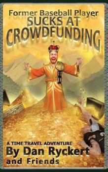 Former Baseball Player Sucks At Crowdfunding: A Time Travel Adventure