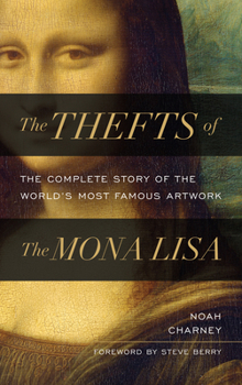 Hardcover The Thefts of the Mona Lisa: The Complete Story of the World's Most Famous Artwork Book