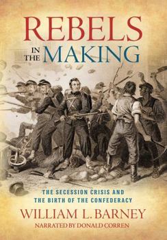 MP3 CD Rebels in the Making: The Secession Crisis and the Birth of the Confederacy Book