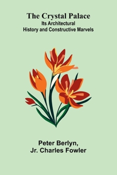 Paperback The Crystal Palace: Its Architectural History and Constructive Marvels Book