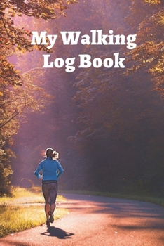 Paperback My Walking Log: Book record your Walking distance, time, steps speed, heart rate, calories burned, gifts for women men teens Book