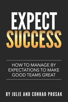 Paperback Expect Success: How to Manage by Expectations to Make Good Teams Great! Book