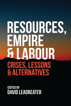 Paperback Resources, Empire and Labour: Crisis, Lessons and Alternatives Book