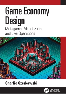 Paperback Game Economy Design: Metagame, Monetization and Live Operations Book
