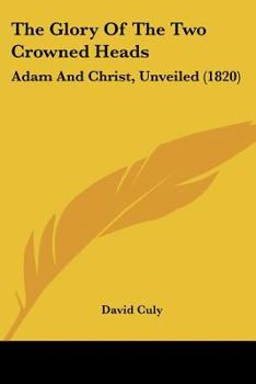The Glory Of The Two Crowned Heads: Adam And Christ, Unveiled