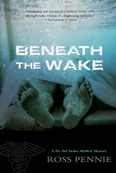 Beneath the Wake - Book #4 of the A Dr. Zol Szabo Medical Mystery