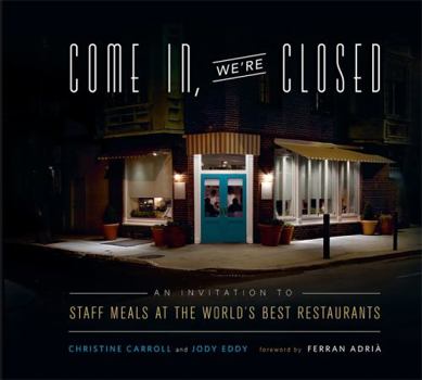 Hardcover Come In, We're Closed: An Invitation to Staff Meals at the World's Best Restaurants Book