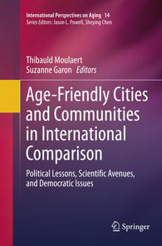 Paperback Age-Friendly Cities and Communities in International Comparison: Political Lessons, Scientific Avenues, and Democratic Issues Book