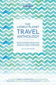 Paperback Lonely Planet the Lonely Planet Travel Anthology: True Stories from the World's Best Writers Book