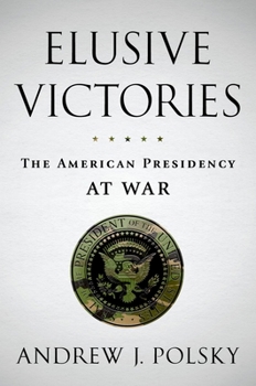 Hardcover Elusive Victories: The American Presidency at War Book