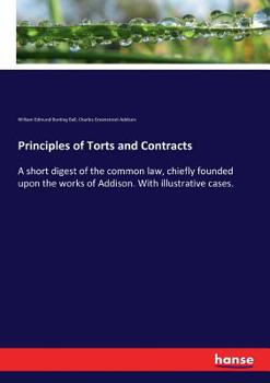 Paperback Principles of Torts and Contracts: A short digest of the common law, chiefly founded upon the works of Addison. With illustrative cases. Book