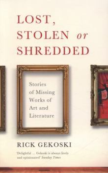 Paperback Lost, Stolen or Shredded: Stories of Missing Works of Art and Literature Book