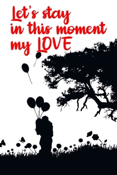 Paperback Let's Stay In This Moment My Love: Funny Valentines Day Gift For Her Best Gifts Valentines Day for Him Cute Valentines Day Gifts for Girlfriend Hilari Book
