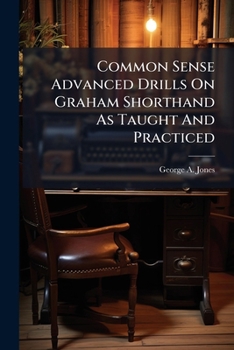 Paperback Common Sense Advanced Drills On Graham Shorthand As Taught And Practiced Book
