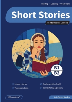 Short Stories in English for Intermediate Learners (B1 and B2): Develop Reading and Listening Skills and Expand Your Vocabulary with 20 Original Stories with Audio