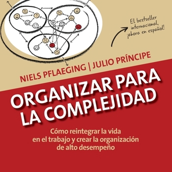 Paperback Organizar para la Complejidad: Cómo reintegrar la vida en el trabajo y crear la organización de alto desempeño [Spanish] Book