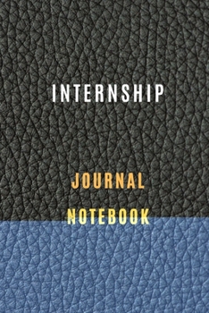 Internship Journal organization notebook Diary | Log | For Recording Internship Goals, Daily Activities, & Thoughts ,History: internship workbook ... the ideal notebook to progress in internship