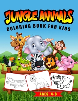 Jungle Animals Coloring Book for Kids Ages: 4-8: A Wildlife Coloring Book for Toddlers, Preschoolers and Kids (Gift Idea for Animal Lovers)