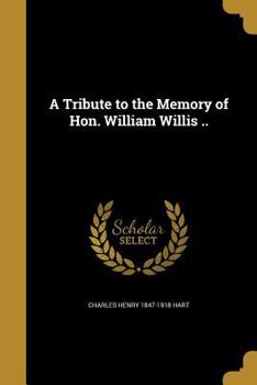 Paperback A Tribute to the Memory of Hon. William Willis .. Book