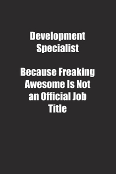 Development Specialist Because Freaking Awesome Is Not an Official Job Title.: Lined notebook