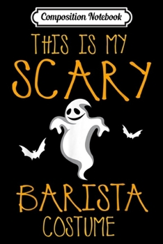 Composition Notebook: This Is My Scary Barista Halloween Costume  Journal/Notebook Blank Lined Ruled 6x9 100 Pages