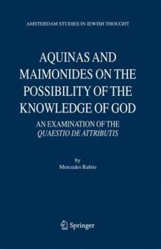 Paperback Aquinas and Maimonides on the Possibility of the Knowledge of God: An Examination of the Quaestio de Attributis Book