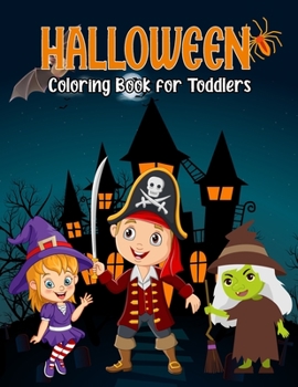 Halloween Coloring Book For Toddlers: 50 Cute & Fun Halloween Coloring Book for Kids, All Ages, Preschoolers, Elementary, Toddlers,