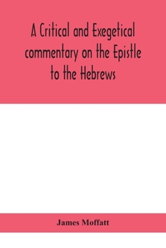 A Critical and Exegetical Commentary on: The Epistle to the Hebrews (International Critical Commentary)
