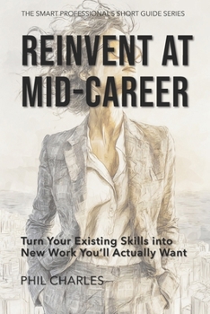 Paperback Reinvent at Mid-Career: Turn Your Existing Skills into New Work You'll Actually Want Book