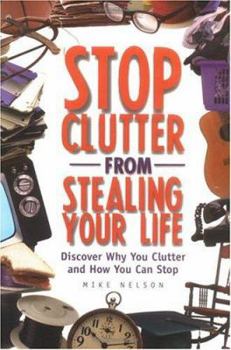 Paperback Stop Clutter from Stealing Your Life: Discover Why You Clutter and How You Can Stop Book