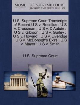 Paperback U.S. Supreme Court Transcripts of Record U S V. Roselius: U S V. Crossman: U S V. D'Autuin: U S V. Gibison: U S V. Gurley: U S V. Howard: U S V. Liver Book