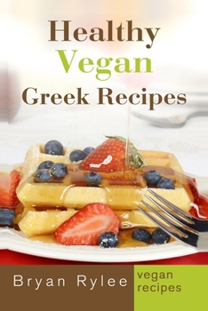 Paperback Healthy Vegan Greek Recipes: With More Than 30 Delicious and Easy Recipes for Healthy Living Book