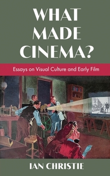 Paperback What Made Cinema? Essays on Visual Culture and Early Film Book