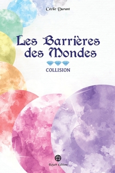 Les Barrières des Mondes: Collision (French Edition) - Book #3 of the Les Barrières des Mondes