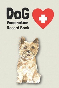 Paperback Dog Vaccination Record Book: Handy Notebook with Cairn Terrier Cover, Log Book with Medication Record, Pet Vaccination Chart, etc. Gift for Dog Lov Book