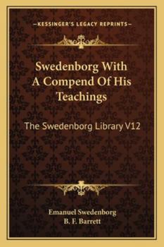 Swedenborg with a Compend of His Teachings: The Swedenborg Library V12